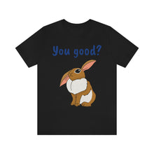 Load image into Gallery viewer, LiLi Rabbit "You good?" Adult Unisex Jersey Short Sleeve Tee