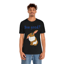 Load image into Gallery viewer, LiLi Rabbit "You good?" Adult Unisex Jersey Short Sleeve Tee