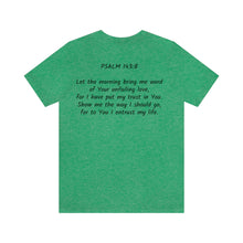 Load image into Gallery viewer, "Show Me The Way I Should Go" Unisex Jersey Short Sleeve Tee